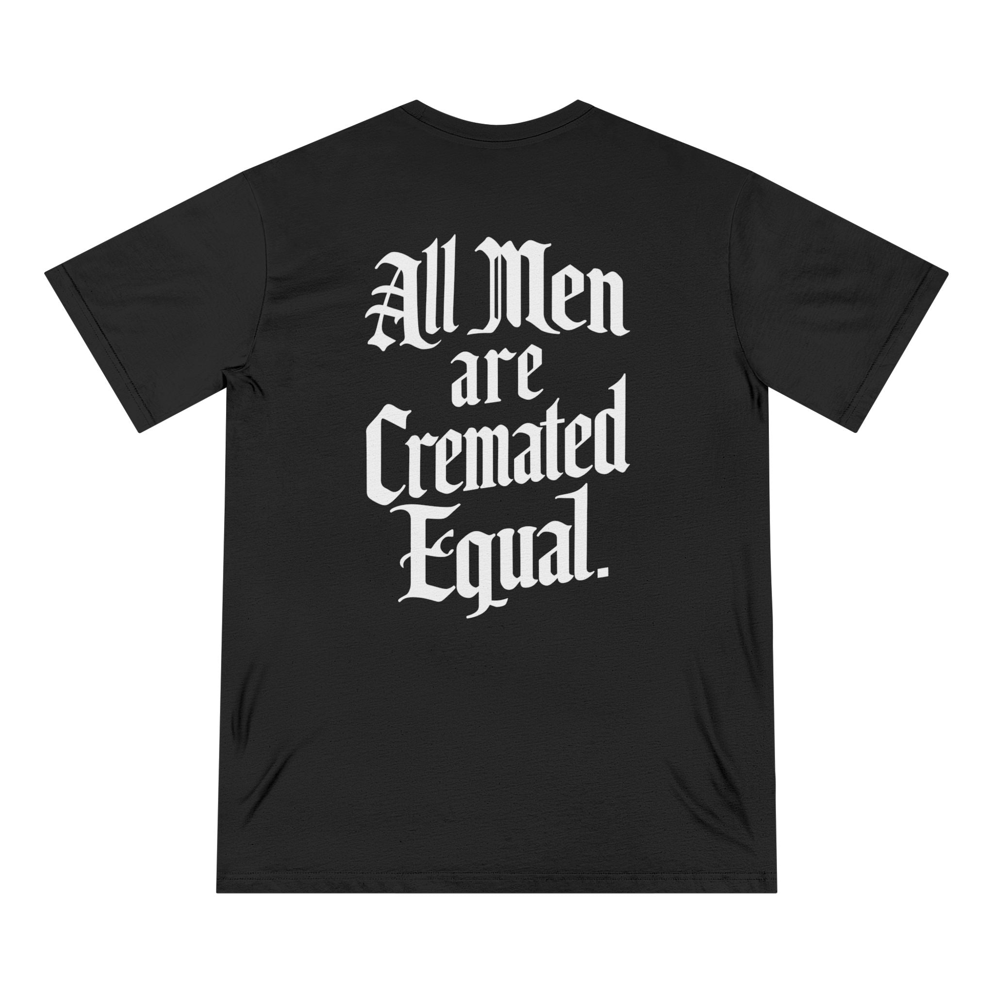 100% Organic Cotton - All Men Are Cremated Equal T-Shirt