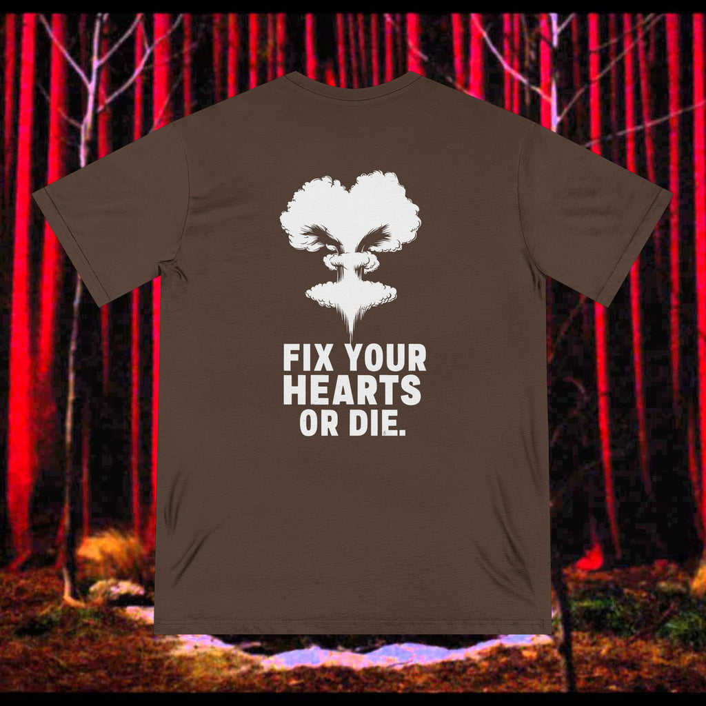 Fix Your Hearts or Die Tee - 100% Organic Cotton