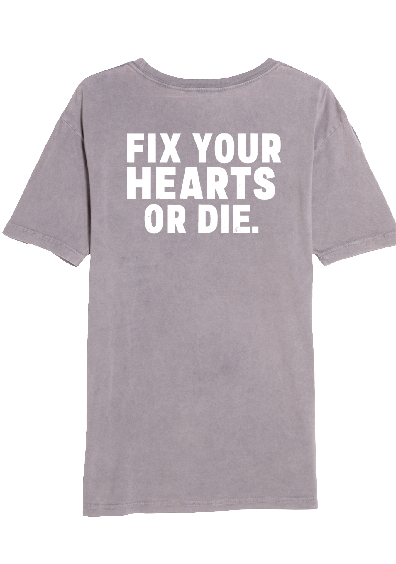 Fix Your Hearts or Die Tee - 100% Cotton Vintage Zinc
