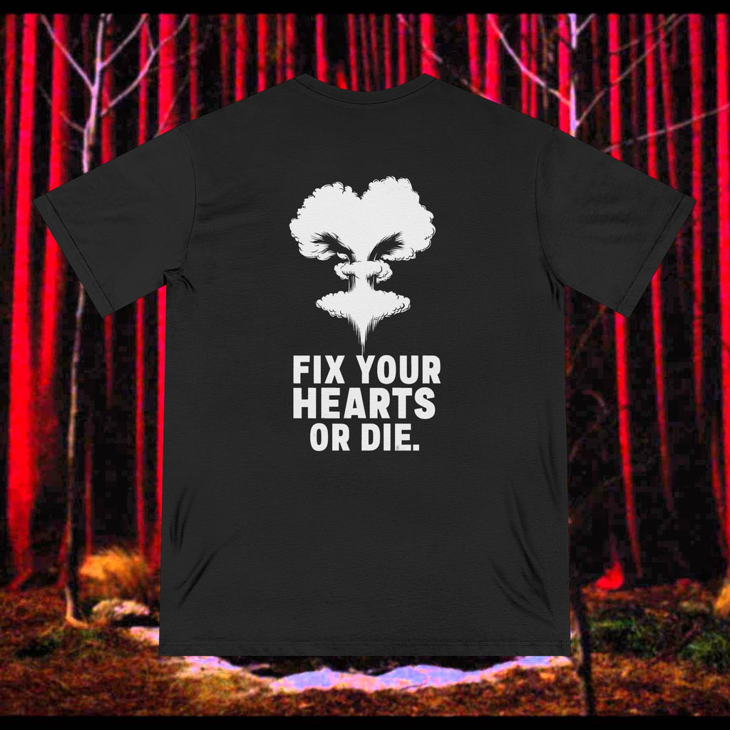 Fix Your Hearts or Die Tee - 100% Organic Cotton Black