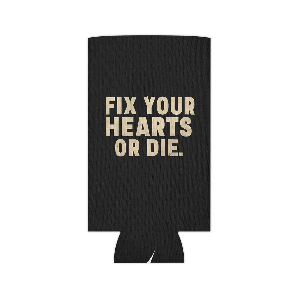 Fix Your Hearts or Die Can Koozie