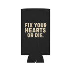 Fix Your Hearts or Die Can Koozie