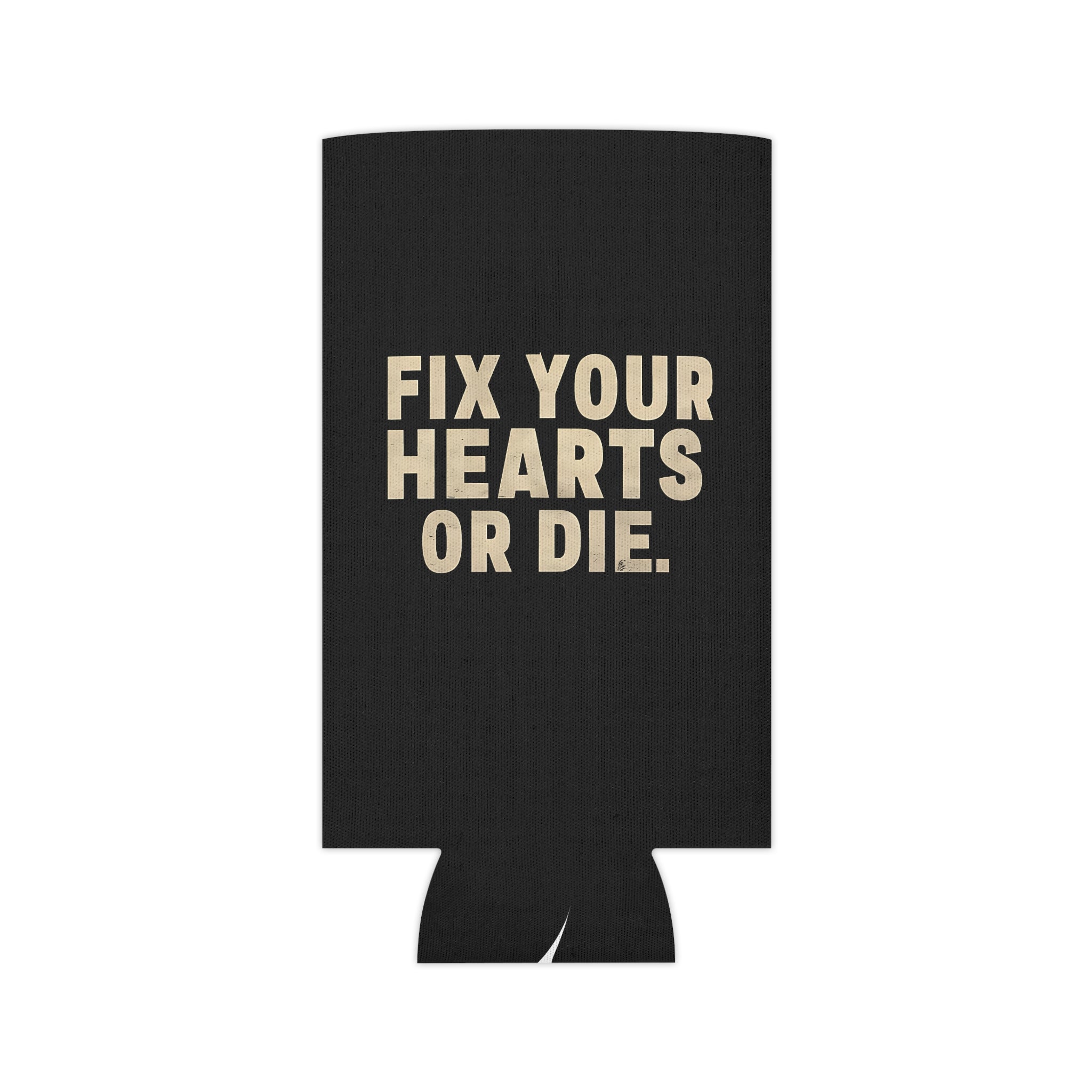 Fix Your Hearts or Die Can Koozie