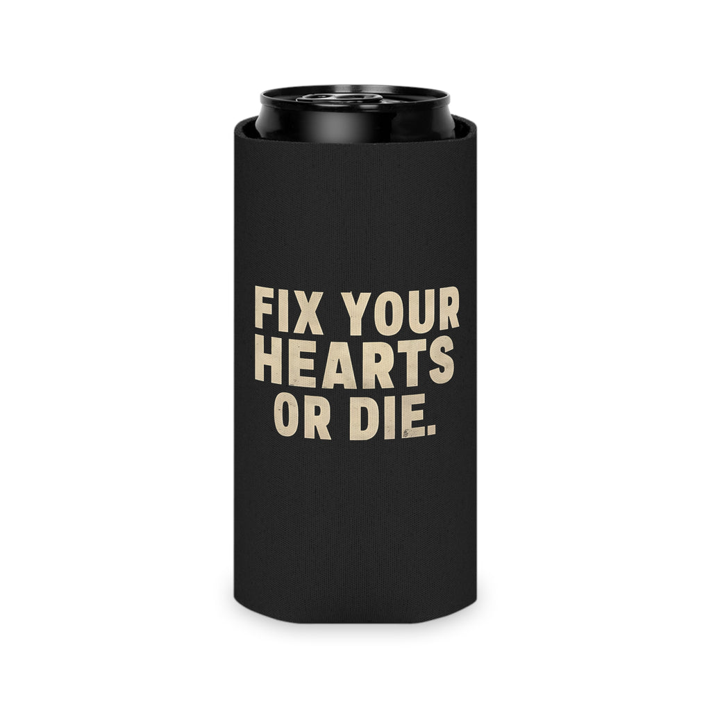 Fix Your Hearts or Die Can Koozie