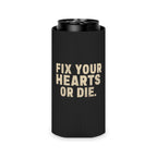 Fix Your Hearts or Die Can Koozie