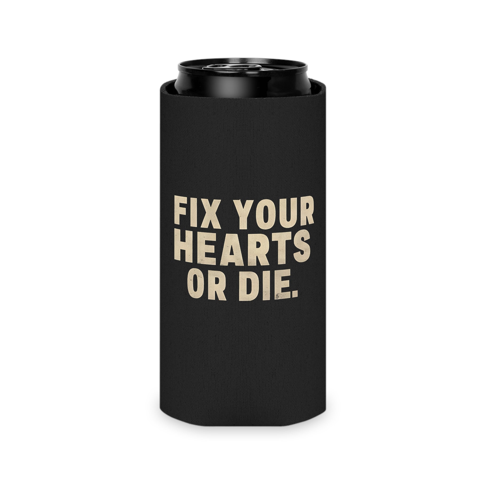 Fix Your Hearts or Die Can Koozie
