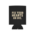 Fix Your Hearts or Die Can Koozie