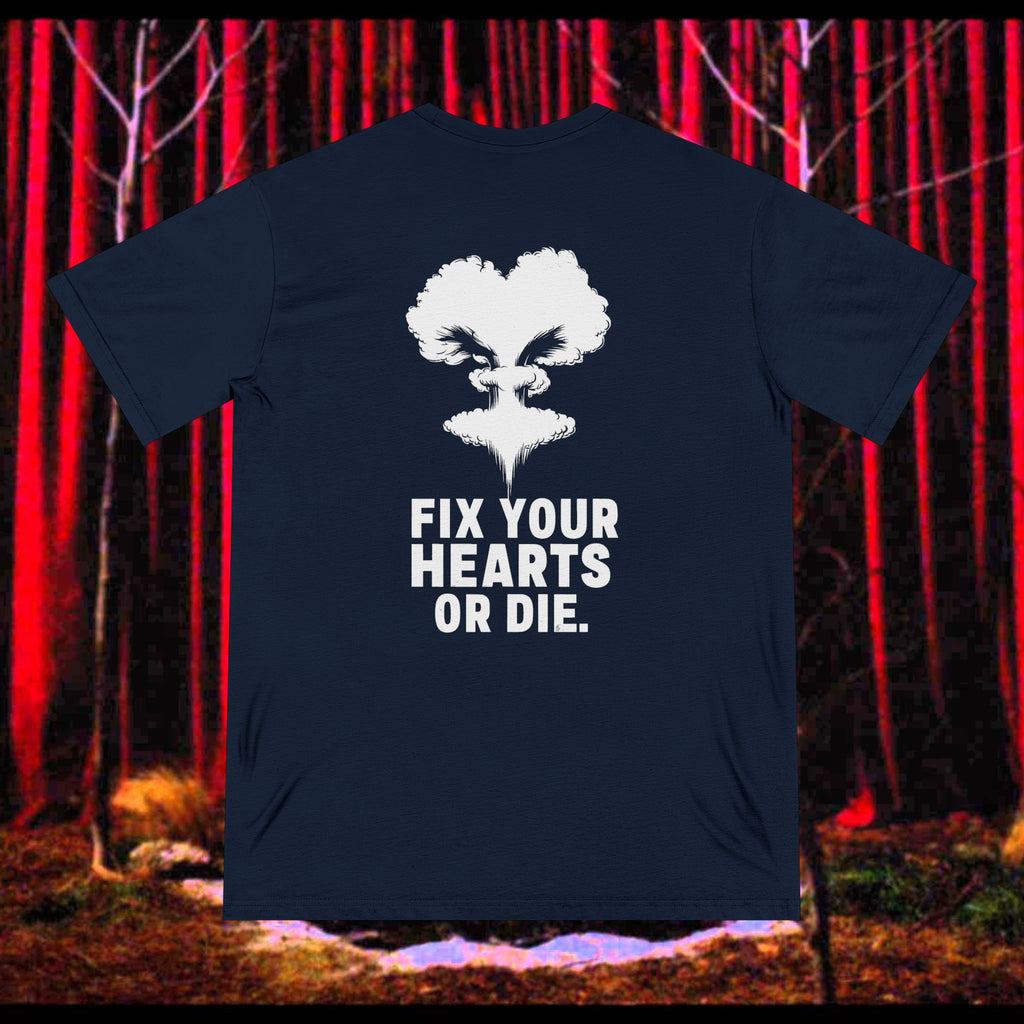 Fix Your Hearts or Die Tee - 100% Organic Cotton