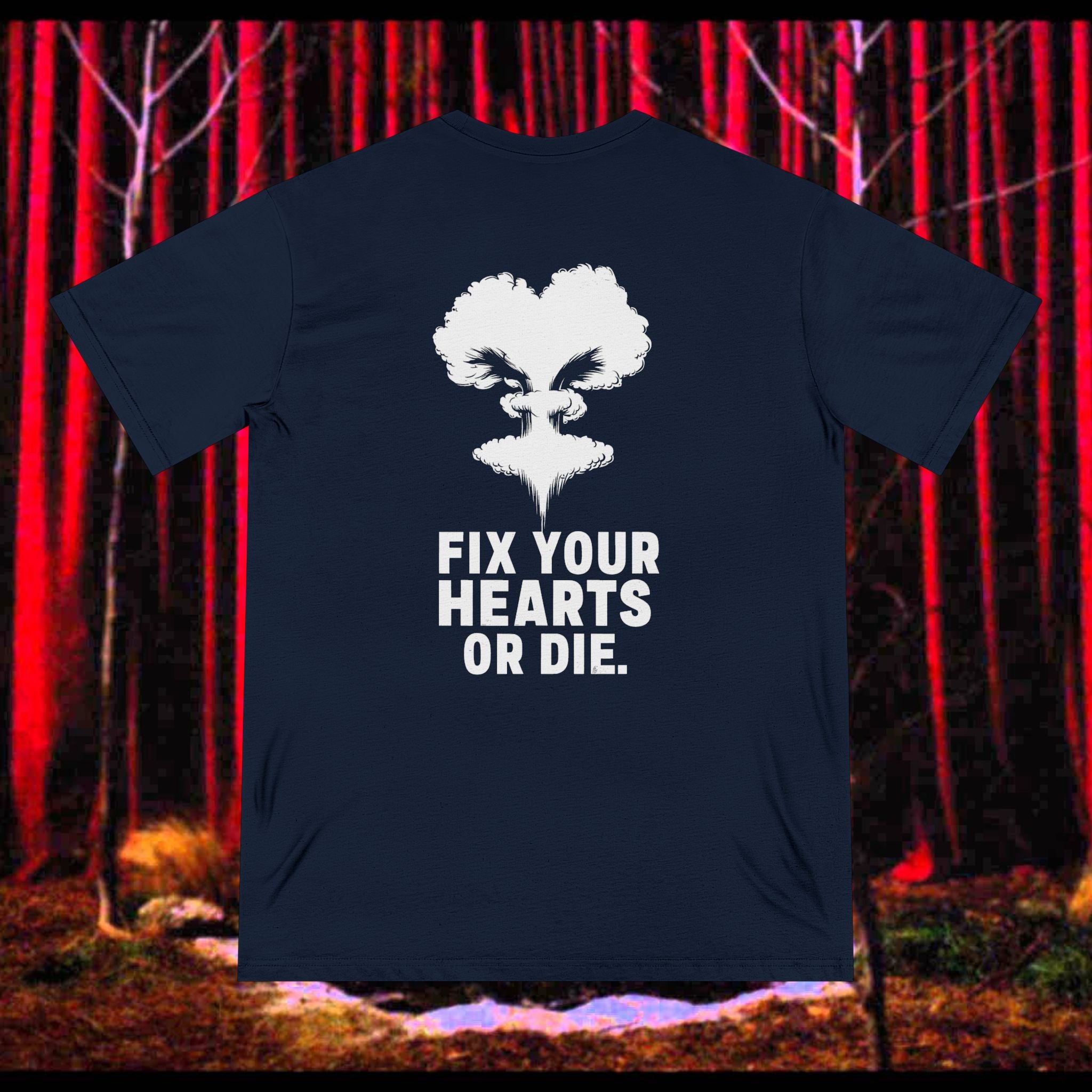 Fix Your Hearts or Die Tee - 100% Organic Cotton