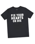 Fix Your Hearts or Die T-Shirts