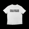 Pro-Forced Vasectomies T-Shirt