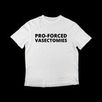 Pro-Forced Vasectomies T-Shirt