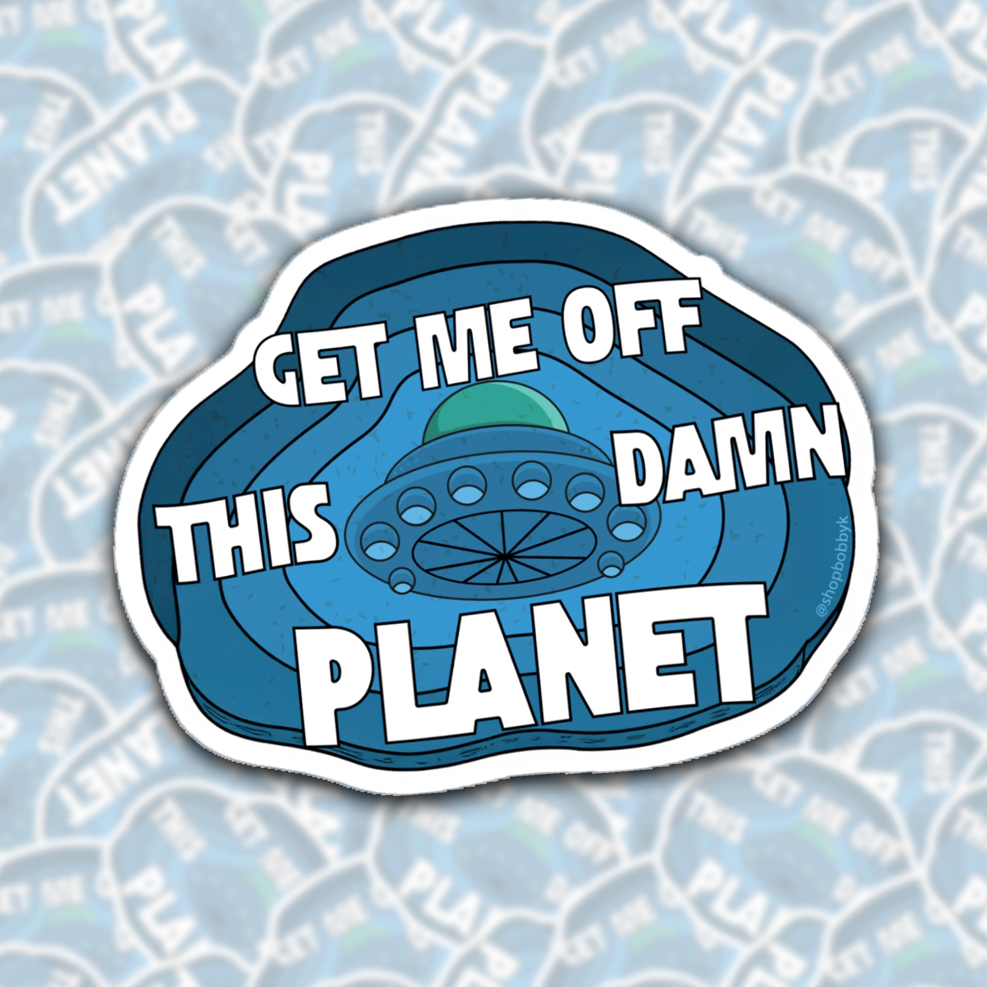 Get My Off This Damn Planet Sticker
